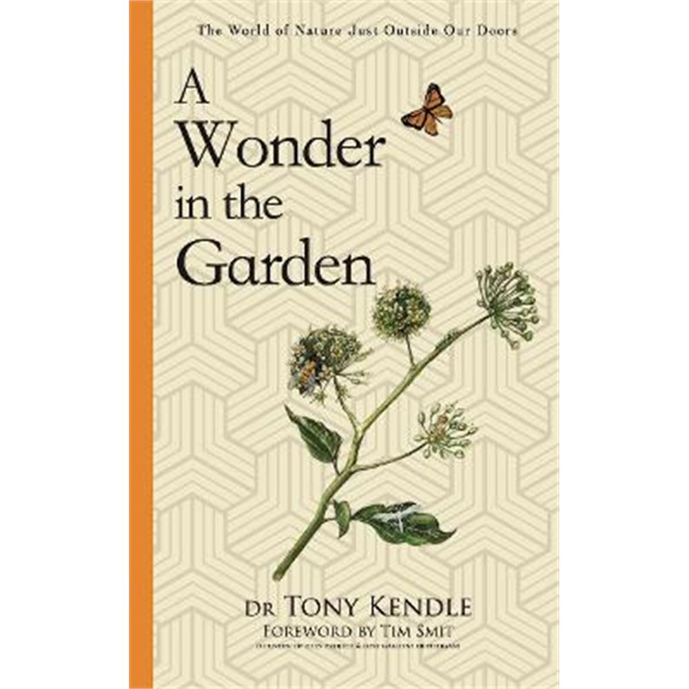 A Wonder in the Garden: The World of Nature Just Outside Our Doors (Hardback) - Dr Tony Kendle